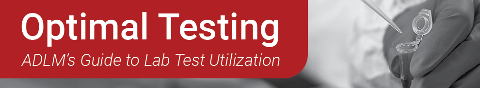 Optimal Testing: ADLM's Guide to Lab Test Utilization