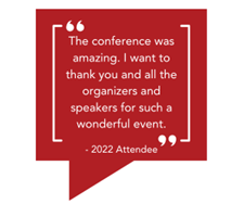 Graphic that says, "The conference was amazing. I want to thank you and all the organizers and speakers for such a wonderful event. - 2022 Attendee"